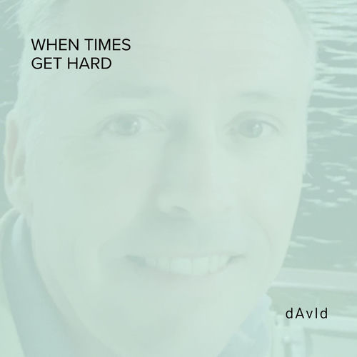 When Times Get Hard