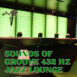 Cover of Sounds of Groove 432 Hz Jazz Lounge