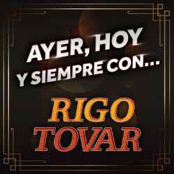 Cover of Ayer, Hoy Y Siempre Con... Rigo Tovar