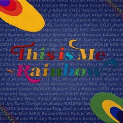 Cover of This Is Me ~Rainbow~ (feat. AIKA, Will Jay, Sam Creighton, NicoTheOwl, RIOSKE, Lokana, Sumire, Gary Adkins, Stephanie Catherine, C
