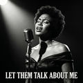 Let Them Talk About Me