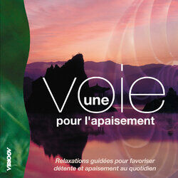 Cover of Une Voie pour l'apaisement (Relaxations guidées pour favoriser détente et apaisement au quotidien)