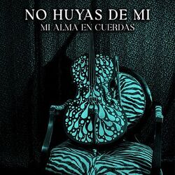 Cover of No Huyas De Mi/Mi Alma En Cuerdas