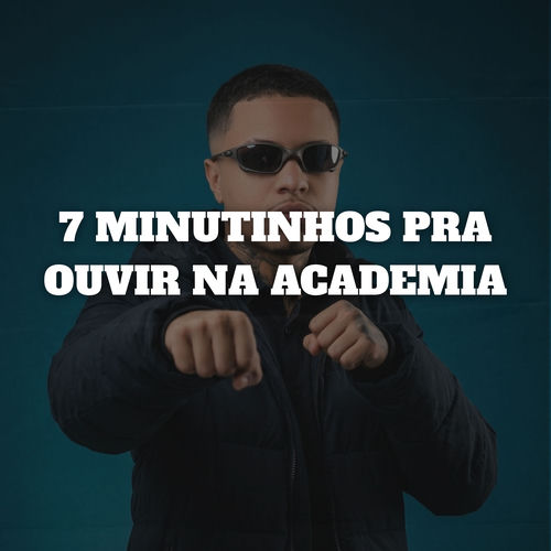 7 MINUTINHOS PRA OUVIR NA ACADEMIA