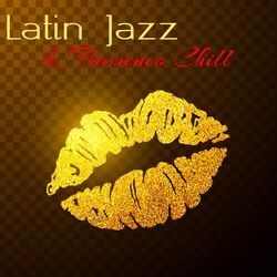 Cover of Latin Jazz & Flamenco Chill – Wonderful Chill Out Latino & Jazz Trumpet for Love