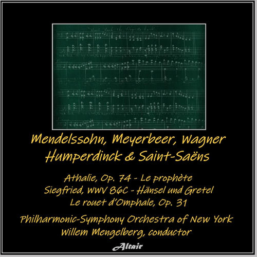Mendelssohn, Meyerbeer, Wagner, Humperdinck & Saint-Saëns: Athalie, OP. 74 - Le Prophète - Siegfried, Wwv 86C - Hänsel Und Gretel
