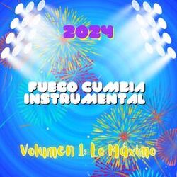 Cover of 2024 Fuego Cumbia Instrumental Volumen 1: Lo Máximo