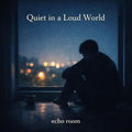 Quiet in a Loud World
