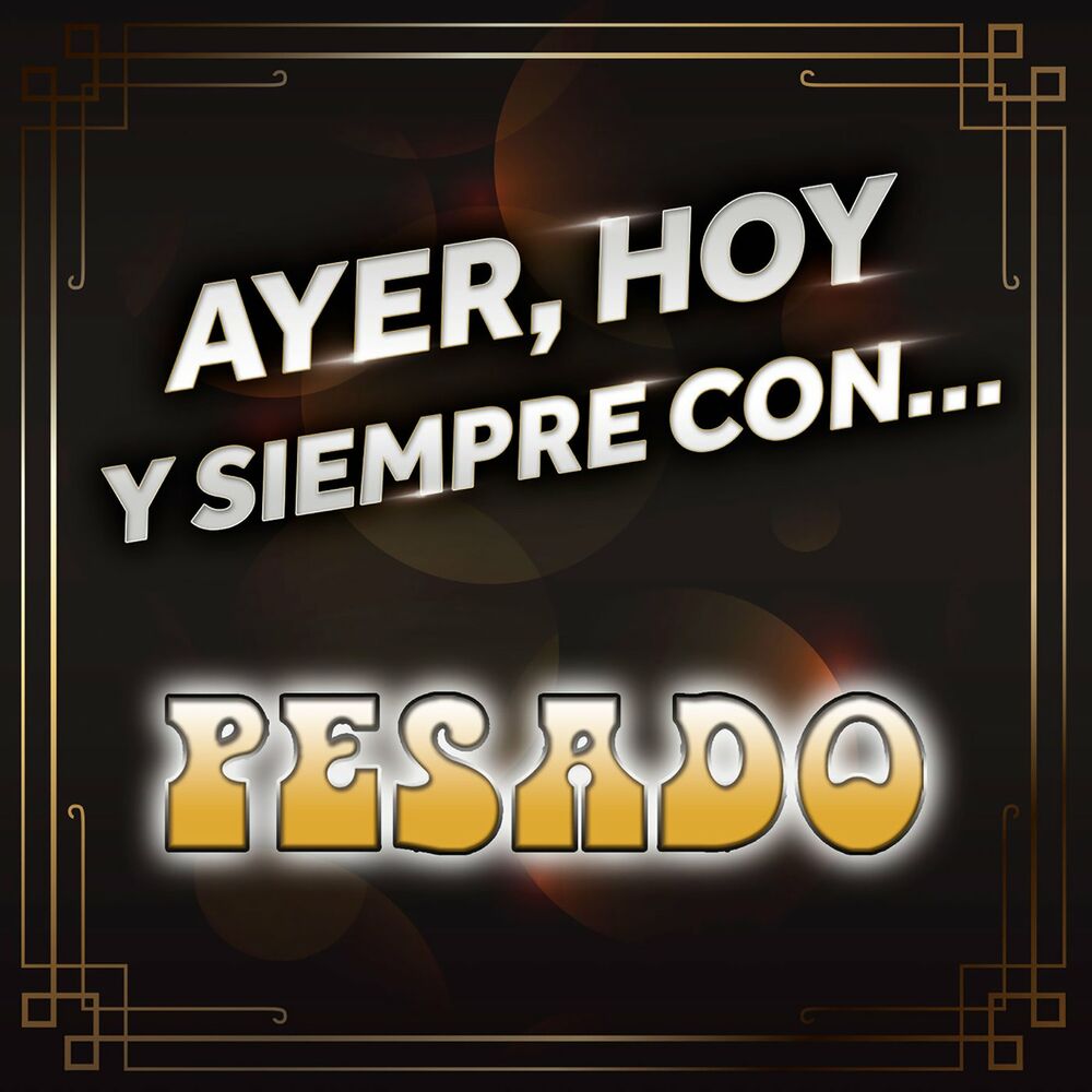 Picture of Ayer, Hoy Y Siempre Con… Pesado