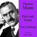 Thomas Mann: Herr und Hund (Eine Erz&auml;hlung. Ungek&uuml;rzt gelesen von Sven G&ouml;rtz)
