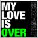 My Love Is Over (Radio Edit)