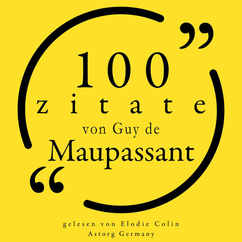 100 Zitate von Guy de Maupassant (Sammlung 100 Zitate)