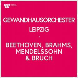 Cover of Gewandhausorchester Leipzig - Beethoven, Brahms, Mendelssohn & Bruch