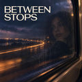 BETWEEN STOPS