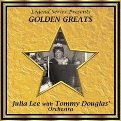Cover of Legend Series Presents Golden Greats - Julia Lee With the Tommy Douglas' Orchestra