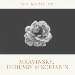 Cover of The Magic of Mravinsky, Debussy & Scriabin
