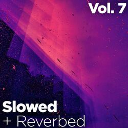 Slowed + Reverbed, Vol. 7