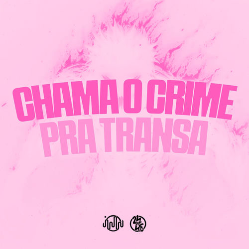 Chama o Crime pra Transa