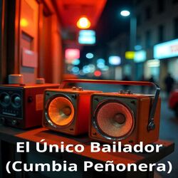 El Único Bailador (Cumbia Peñonera)