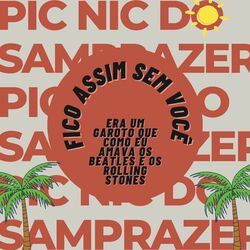 Cover of Pic Nic do Samprazer: Fico Assim Sem Você / Era um Garoto Que Como Eu Amava os Beatles e os Rolling Stones (Ao Vivo)