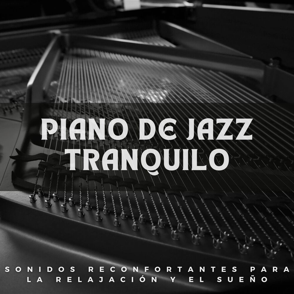 Picture of Piano De Jazz Tranquilo: Sonidos Reconfortantes Para La Relajación Y El Sueño