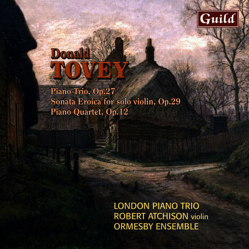 Tovey: Piano Trio, Sonata Eroica for Solo Violin, Piano Quartet