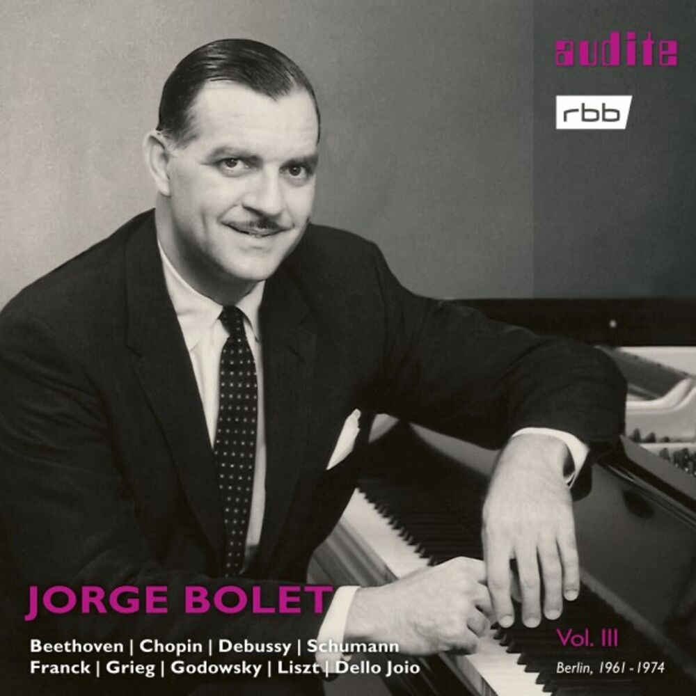 Picture of Jorge Bolet: The Berlin Radio Recordings, Vol. III (Beethoven, Chopin, Debussy, Schumann, Franck, Grieg, Godowsky, Liszt & Dello Joio)