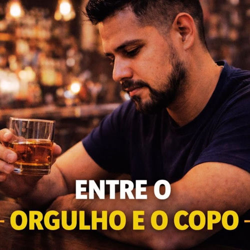 ENTRE O ORGULHO E O COPO