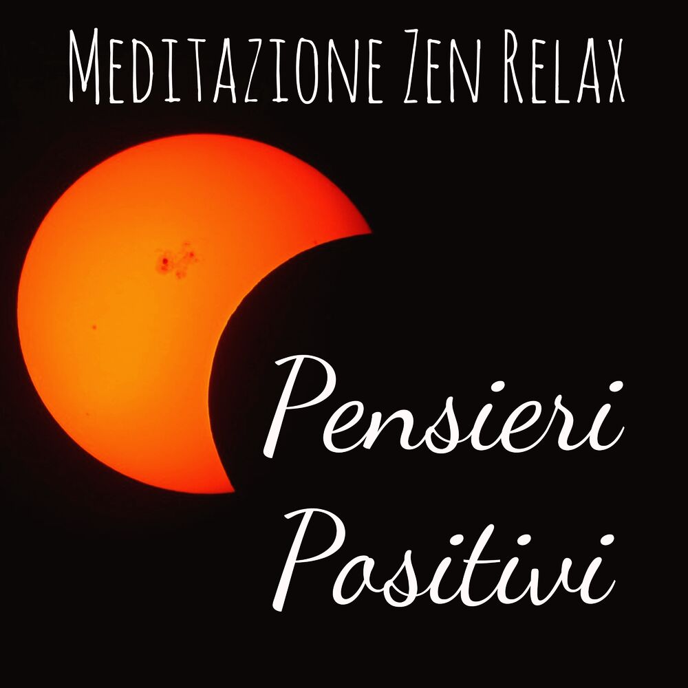 Picture of Pensieri Positivi - Meditazione Zen Relax, Rilassamento, Wellness e Musica con Suoni della Natura New Age Strumentali