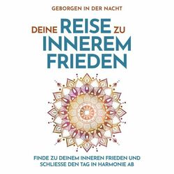 Geborgen in der Nacht: Deine Reise zu innerem Frieden (Finde zu deinem inneren Frieden und schließe den Tag in Harmonie ab)