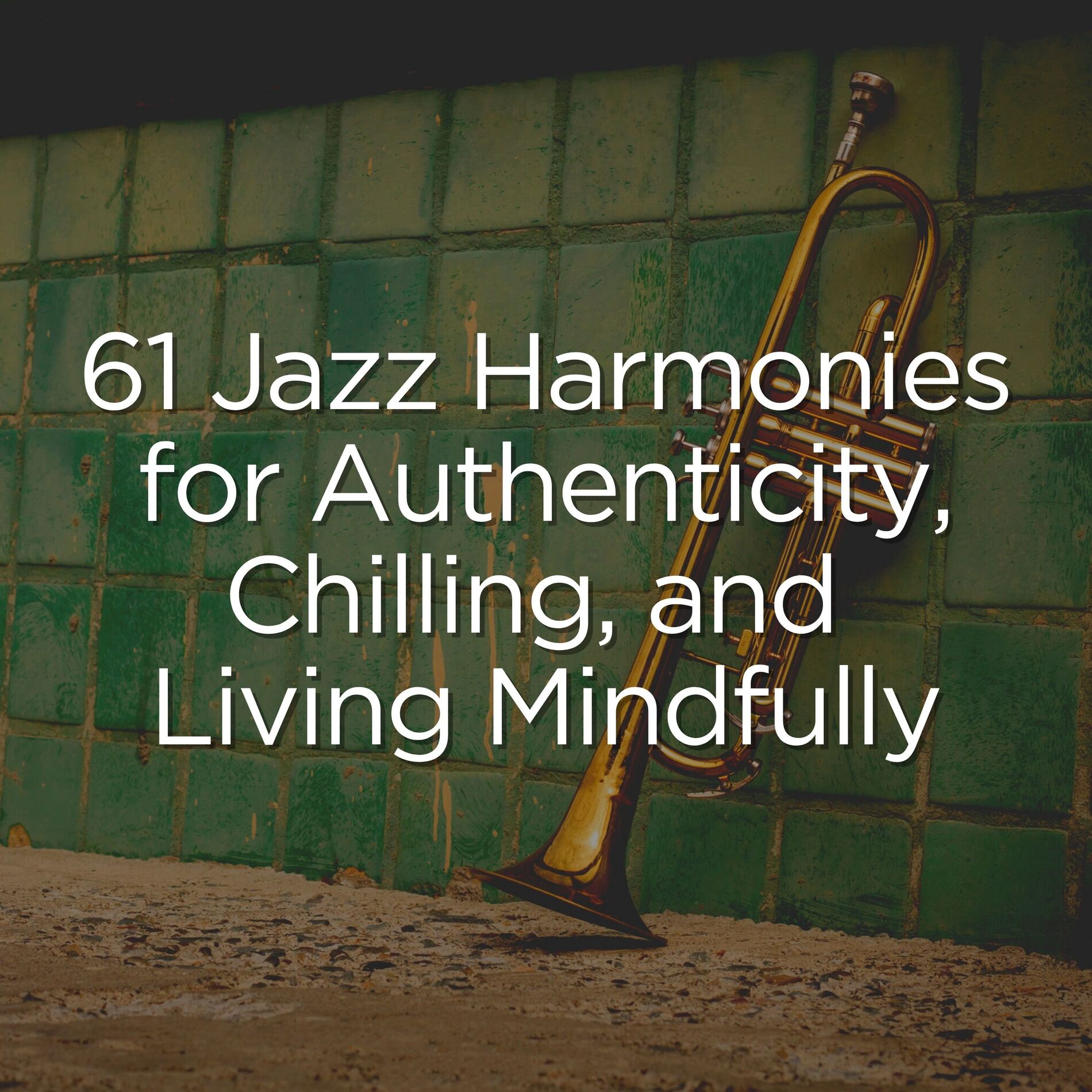 Album cover of 61 Jazz Harmonies for Authenticity, Chilling, and Living Mindfully