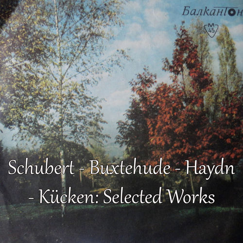 Schubert - Buxtehude - Haydn - Kücken: Selected Works