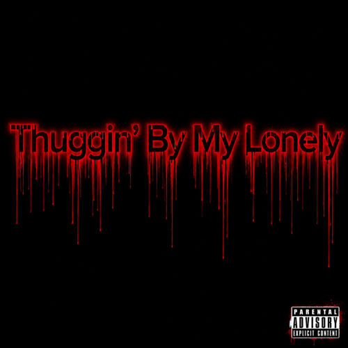 Thuggin’ By My Lonely