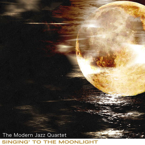 The Modern Jazz Quartet - Singing' to the Moonlight | Deezer
