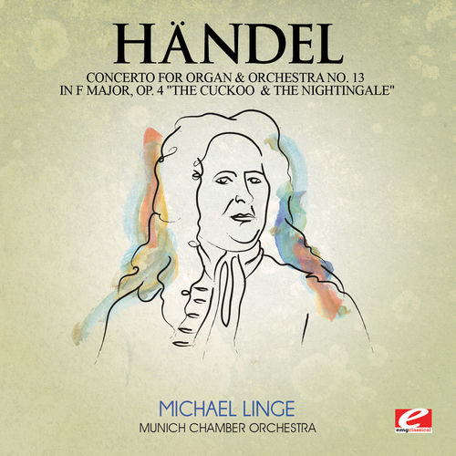 Handel: Concerto for Organ and Orchestra No. 13 in F Major, Op. 4 "The Cuckoo and the Nightingale", HMV 295 (Digitally Remastered)