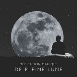 Cover of Méditation magique de pleine lune: Rechargez votre énergie pendant la pleine lune, Mélodies pour la méditation du moment présent