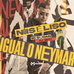 Cover of Nóis É Liso Igual o Neymar