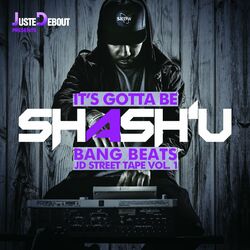 Cover of It's Gotta Be Shash'U - Bang Beats JD Street Tape, Vol. 1