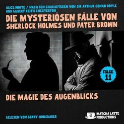 Die Magie des Augenblicks (Die mysteriösen Fälle von Sherlock Holmes und Pater Brown, Folge 11)