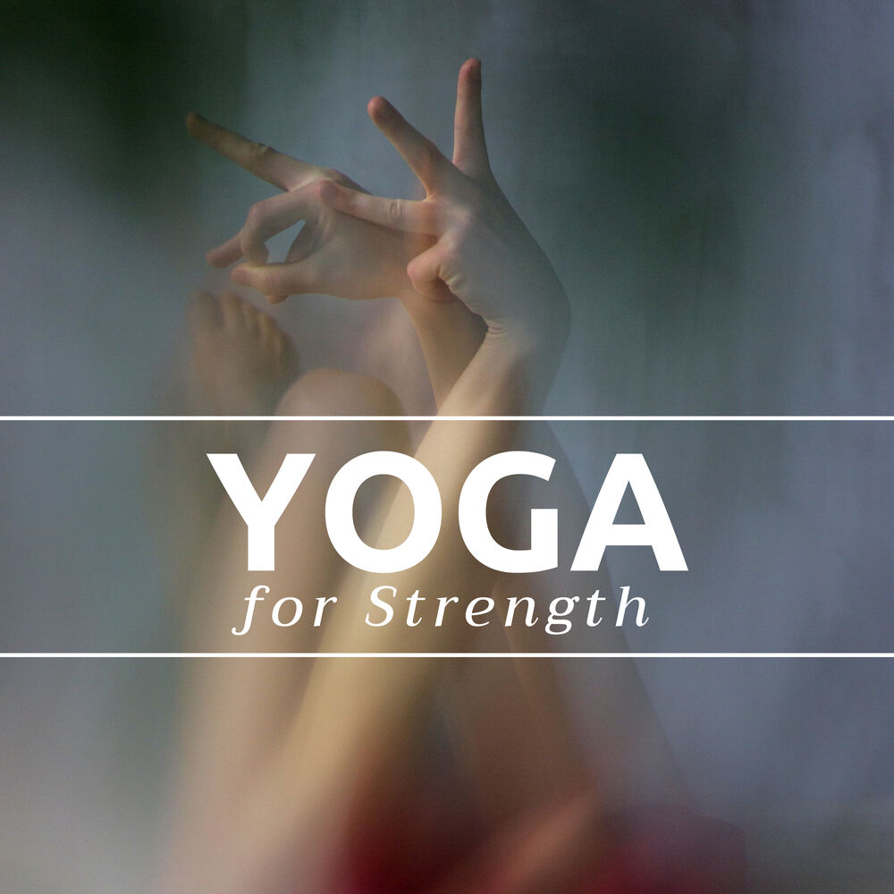 Picture of Yoga for Strength - Spiritually Uplifting Songs, Music for Flexibility & Finding Better Balance