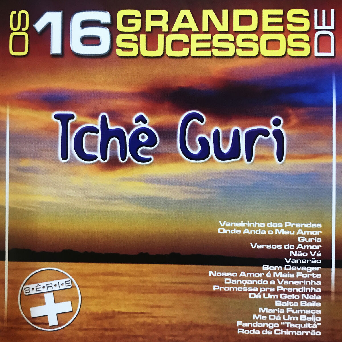 Album cover of Os 16 Grandes Sucessos de Tchê Guri Série +