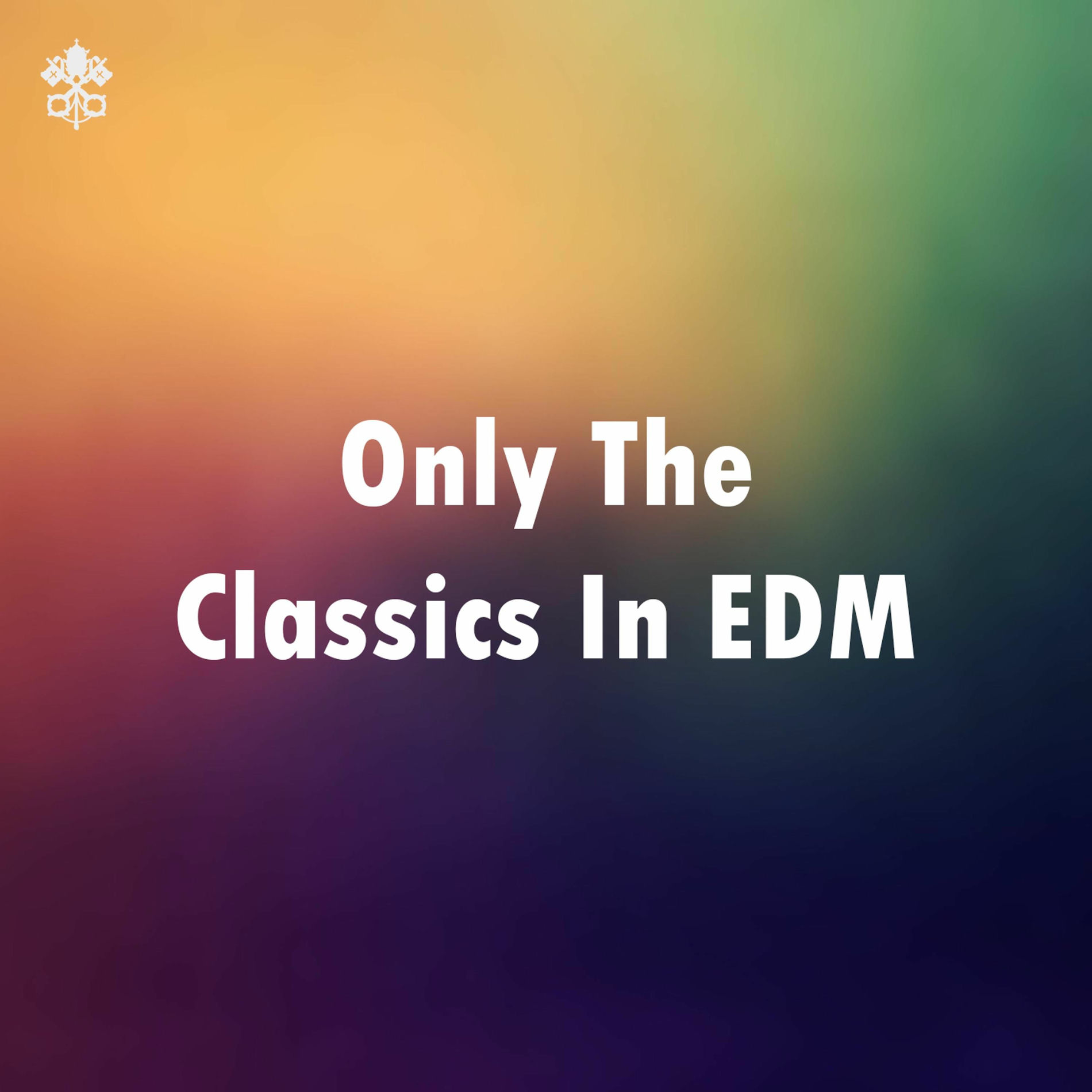 Album cover of Only The Classics In EDM