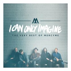 Cover of I Can Only Imagine (The Very Best of Mercyme)