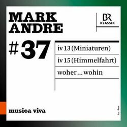 Cover of Musica viva, Vol. 37: Mark Andre (Live)