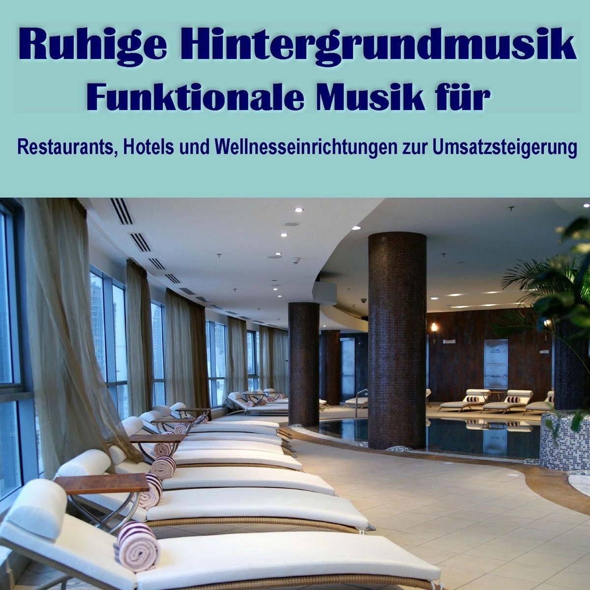 Album cover of Ruhige Hintergrundmusik - Funktionale Musik für Restaurants, Hotels und Wellnesseinrichtungen zur Umsatzsteigerung