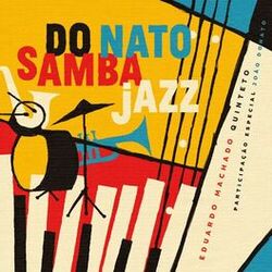 Cover of Eduardo Machado Quinteto - Do Nato Samba Jazz