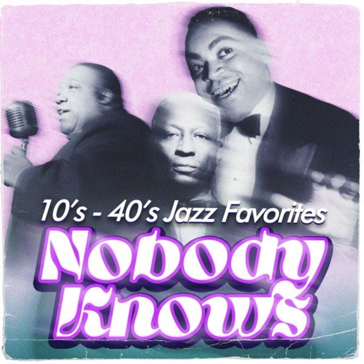 Album cover of Nobody Knows (10'S - 40'S Jazz Favorites)