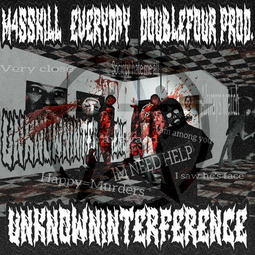 UNKNOWNINTERFERENCE - M4SSK1LL_EVERYDAY (DOUBLEFOUR & E9 PROD
