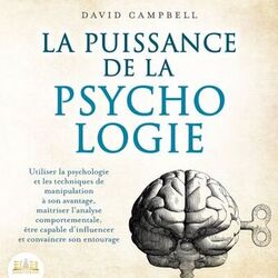 Cover of LA PUISSANCE DE LA PSYCHOLOGIE: Utiliser la psychologie et les techniques de manipulation à son avantage, maîtriser l'analyse comp