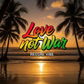 Love Not War (Reggae Hawaii Chill Music)